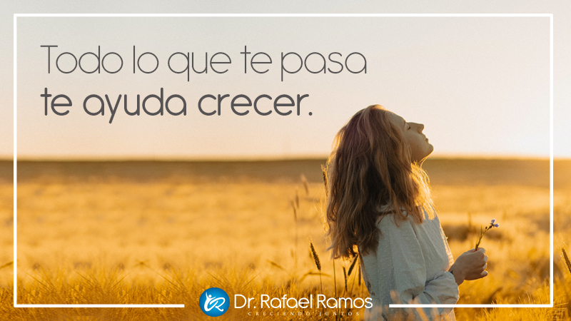 Todo lo que pasa te ayuda a crecer.