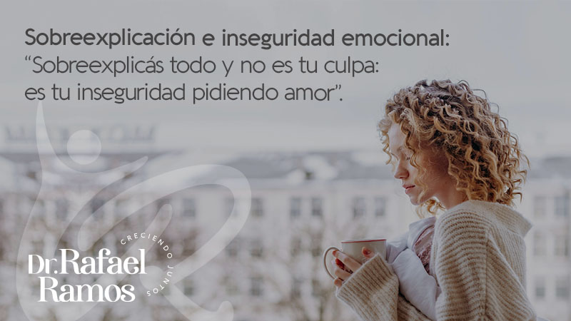 Sobreexplicás todo y no es tu culpa cuando la inseguridad emocional pide amor