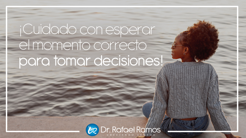 El problema es que la vida no espera. Cuanto más retrasamos nuestras decisiones, más oportunidades perdemos.
