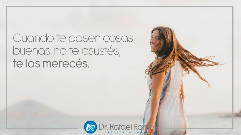 Cuando te pasen cosas buenas, no te asustés… te las merecés
