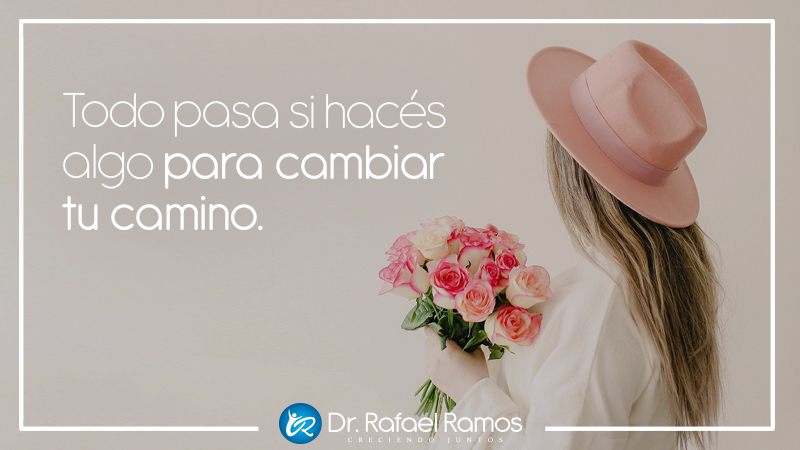 Todo pasa si hacés algo para cambiar tu camino